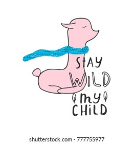 Kids card design. Stay wild my child with lama. Nursery cute poster with animal. Hand drawn vector illustration with lettering.