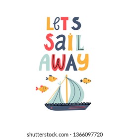 Kids card or poster with a ship and a quote - lets sail away isolated on white. Funny illustration for t-shirt or kids apparel.