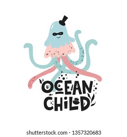 Kids cute print, card, poster. Octopus character in carnival mask with quote,  Ocean child. Vector illistration in cartoon style for t-shirt, kids apparel and summer design. Motivational sayings