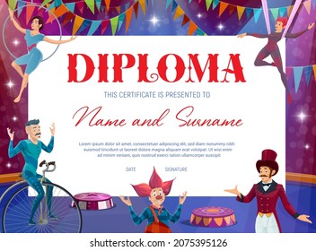 Kids diploma with circus stage and characters vector background. Education certificate of graduation, achievement award and appreciation gift with cartoon clown, magician and circus acrobats