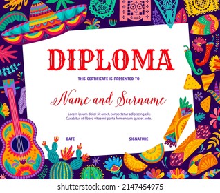 Kids diploma mexican sombrero, guitar and cactuses, food and papel picado flags. Education school or kindergarten vector certificate frame template with cartoon cactuses, sombrero and guitar