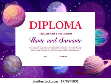 Kids diploma with space planets, vector award certificate, educational school or kindergarten frame with cartoon solar system or fantasy planets in galaxy with stars. Astronomy, graduation border