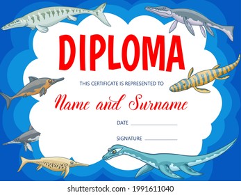 Kids education diploma with cartoon underwater dinosaurs vector background frame border. Certificate of school graduation, achievement or appreciation, preschool student award, dinos and ichthyosaurus