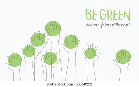 Kids Hands Up Silhouette Children-future of the planet Ecology concept message-BE GREEN babies hands raised up like trees Suitable for posters flyers banner Vector illustration isolated on background