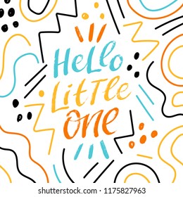Kids lettering phrase hello little one. Modern stylized background with abstract lines for card, poster. Baby slogan.