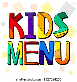 Kids Menu - colorful cartoon funny lettering. The letters are painted in different bright colors in a children's style. For menu of kids cafes, restaurants, eateries. Free font processing.