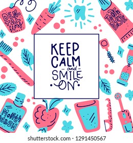 Kids oral care lettering quote that says - Keep calm and smile on. Dental hygiene for child bckground. Illustration with motivational funny saying, colourful background.