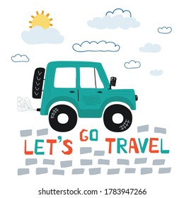 Kids poster with car off road and lettering Let's go travel in cartoon style. Cute concept for children's print. Illustration for the design postcard, textiles, apparel. Vector