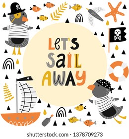 Kids poster or card with penguins pirates, ships and fish and lettering - lets sail away. Vector illustration for kids room design, party invitation.