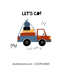 Kids poster with truck and lettering Let’s go! in cartoon style. Cute concept for children's print. Illustration for the design postcard, textiles, apparel, banner
