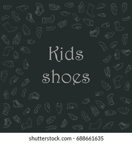 Kids shoes, set, collection of fashion footwear, poster with place for text. Baby, girl, boy, child, childhood. Vector design isolated illustration. Chalk outlines, dark background