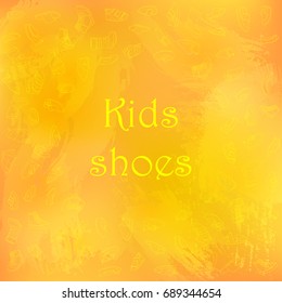 Kids shoes, set, collection of fashion footwear, poster with place for text. Baby, girl, boy, child, childhood. Vector design isolated illustration. Yellow outlines, orange watercolor background