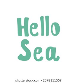 Kids vector design featuring the phrase Hello Sea in playful font. Vector illustration