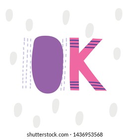 Kids vector print text Ok. Hand drawn original  lettering. 