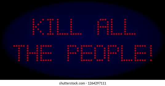 Kill All the People caption in LED style with round glowing dots. Vector illuminated red letters forms Kill All the People caption on a dark blue background. Digital font with round elements.