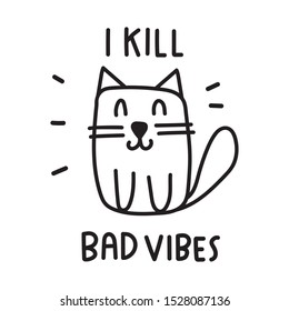 I kill bad vibes.  Vector cat illustration for greeting card, t shirt, print, stickers, posters design.