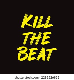 Kill the beat quote. Ink hand lettering. Modern brush calligraphy. Handwritten phrase. Inspiration graphic design typography element. Rough simple vector sign.