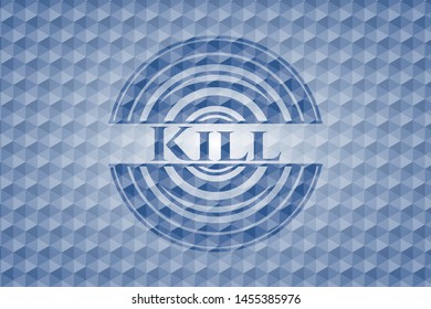 Kill blue badge with geometric background. Vector Illustration. Detailed.
