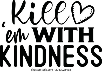 Kill Em With Kindness SVG Cut File Design For Cricut