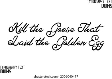 Kill the Goose That Laid the Golden Egg Idiomatic Saying Typography Text Sign 