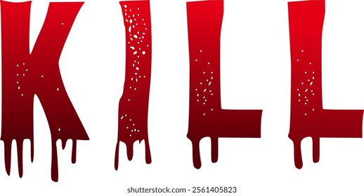 Kill text bloody dripping uppercase letters, cartoon grunge style, red bloody color letters