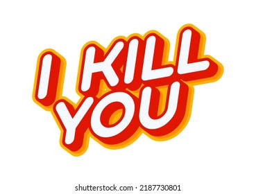 I kill you. Criminal ohrase lettering isolated on white colourful text effect design vector. Text or inscriptions in English. The modern and creative design has red, orange, yellow colors..