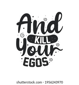 And kill your egos- muslim lettering, religion inspirational quote.
