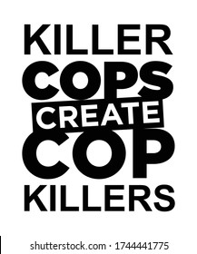 Killer Cops Create Cop Killers. Protest Banner about Human Right of Black People in U.S. America. Vector Illustration. Icon Poster and Symbol.