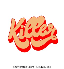 Killer. Vector hand drawn lettering  isolated. Template for card, poster, banner, print for t-shirt, pin, badge, patch.