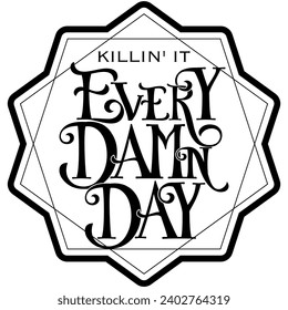 killin it every damn day black vector graphic design and cut file