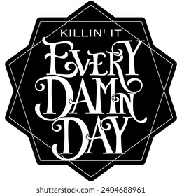 killin it every damn day black vector graphics and cut file
