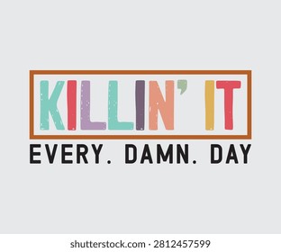 Killin' it every damn day, Cursive typography creative lettering vector inspirational quotes phrases