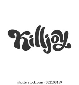 Killjoy - perfect design element poster, t-shirt design. Handdrawn lettering. Vector art.