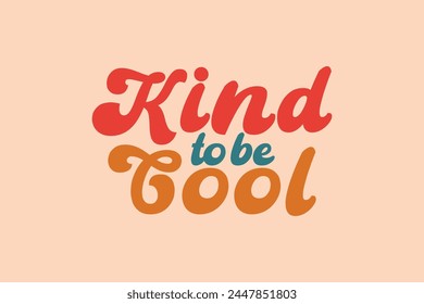 Kind to be Cool lettering groovy retro vintage. 60s 70s 90s Positive mindset quotes red yellow aesthetic. Inspirational energy text for shirt design and print vector.