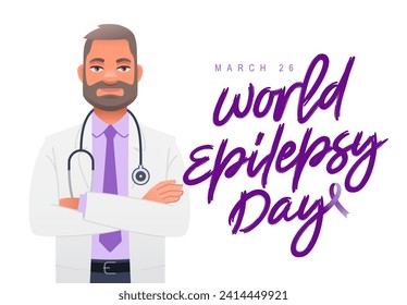 Kind bearded doctor with a stethoscope stands with his arms crossed. Inscription - World Epilepsy Day, March 26. Purple ribbon. Chronic brain disease. Vector illustration on a white background.