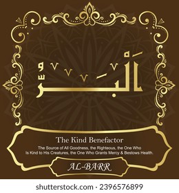 The Kind Benefactor. The Source of All Goodness, the Righteous, the One Who
Is Kind to His Creatures, the One Who Grants Mercy and
Bestows Health.