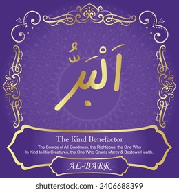 The Kind Benefactor.
The Source of All Goodness, the Righteous, the One Who
Is Kind to His Creatures, the One Who Grants Mercy and
Bestows Health.