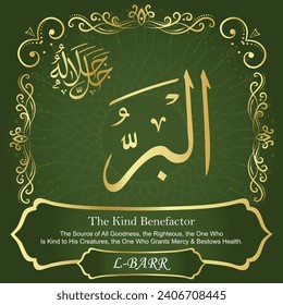 The Kind Benefactor.
The Source of All Goodness, the Righteous, the One Who
Is Kind to His Creatures, the One Who Grants Mercy and
Bestows Health.