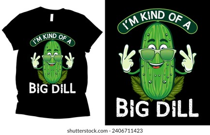 I'm Kind Of A Big Dill pickle t-shirt design