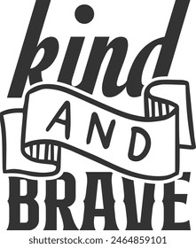 Kind And Brave - Motivational Illustration