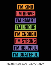 I'M KIND. BRAVE, SMART, HELPFUL,  GRATEFUL, ENOUGH, STRONG, UNIQUE, LOVED. T-SHIRT DESIGN. PRINT TEMPLATE.TYPOGRAPHY VECTOR ILLUSTRATION.