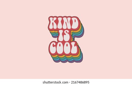 Kind is cool trendy hippie typography design., Vintage retro 70s striped layered 3d rainbow concept design vector template for t shirt, poster, banner, wall art , mug , sticker, tote bag, mini sig