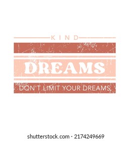 KIND DREAMS DON'T LIMIT YOUR DREAMS,lettering abstract Graphic design print t-shirts fashion,vector,poster,card
