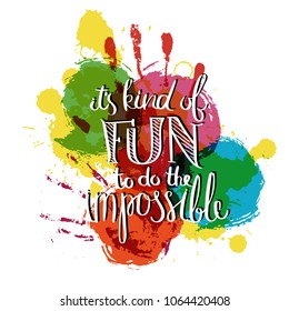 It is kind of Fun to do the impossible. Hand drawn motivation quote. Creative vector typography concept for design and printing. Ready for cards, t-shirts, labels, stickers, posters.