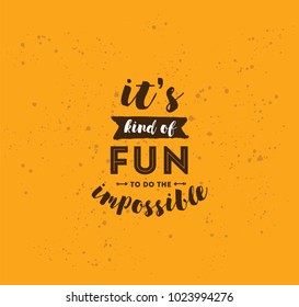 It's kind of fun to do the impossible. Inspirational quote, motivation. Typography for poster, invitation, greeting card or t-shirt. Vector lettering, inscription, calligraphy design. Text background