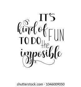 It's Kind Of Fun To Do The Impossible. Inspirational Quote, Motivation. Lettering. Hand Drawn Vector Illustration. Element For Flyers, Banner, Postcards And Posters. Modern Calligraphy