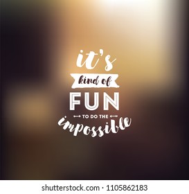 It's kind of fun to do the impossible. Inspirational quote, motivation. Typography for poster, invitation, greeting card or t-shirt. Vector lettering, inscription, calligraphy design. Text background