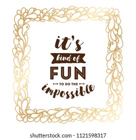 It's kind of fun to do the impossible. Inspirational quote, motivation. Typography for poster, invitation, greeting card or t-shirt. Vector lettering, inscription, calligraphy design. Text background
