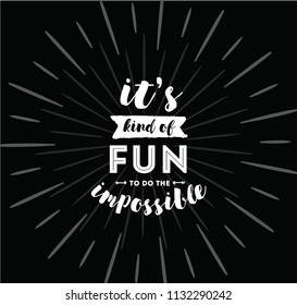 It's kind of fun to do the impossible. Inspirational quote, motivation. Typography for poster, invitation, greeting card or t-shirt. Vector lettering, inscription, calligraphy design. Text background
