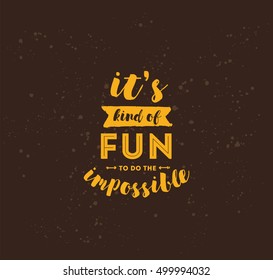 It's kind of fun to do the impossible. Inspirational quote, motivation. Typography for poster, invitation, greeting card or t-shirt. Vector lettering, inscription, calligraphy design. Text background